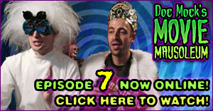 Doc Mock's Movie Mausoleum - Episode 6 with guest Maddox is now online!